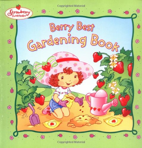 Berry Best Gardening Book (Strawberry Shortcake): Strawberry Shortcake:
