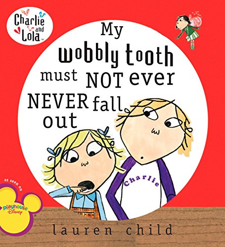 Book Cover My Wobbly Tooth Must Not Ever Never Fall Out (Charlie and Lola)