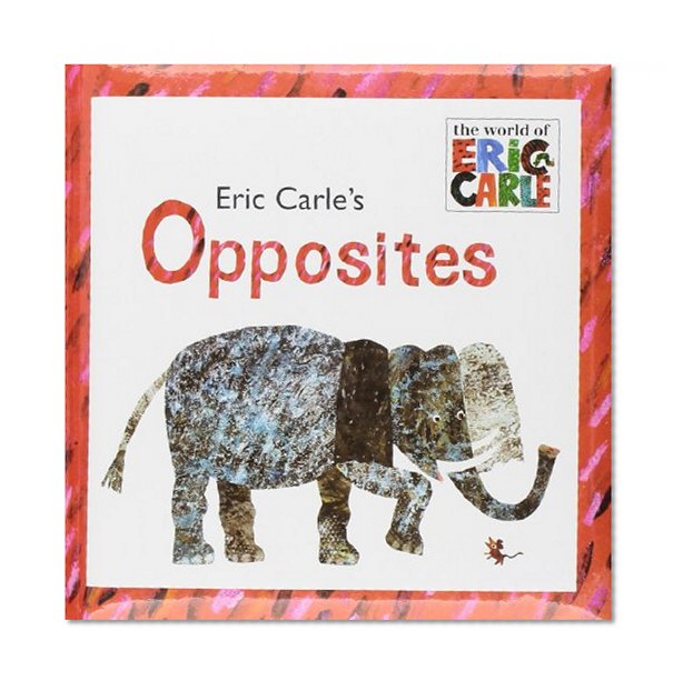 Book Cover Eric Carle's Opposites (The World of Eric Carle)