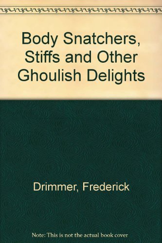Body Snatchers:  Stiffs and Other Ghoulish Delights
