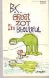 B C Great Zot I'm Beautiful