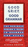 Good Grief, Good Grammar: The Business Person's Guide to Grammar and Usage