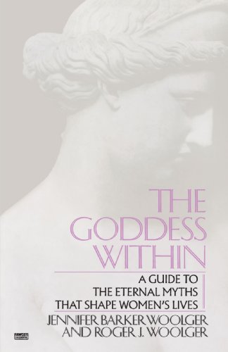 Goddess Within: A Guide to the Eternal Myths that Shape Women's Lives