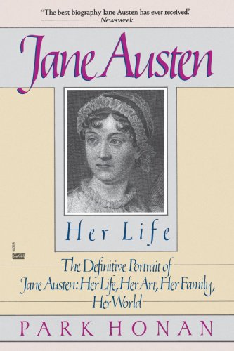 Jane Austen:  Her Life: The Definitive Portrait of Jane Austen: Her Life, Her Art, Her Family, Her World