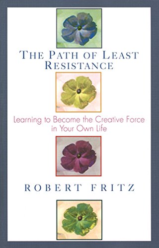 Book Cover Path of Least Resistance: Learning to Become the Creative Force in Your Own Life