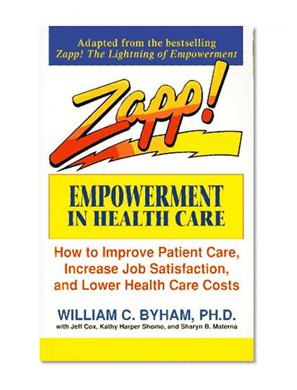 Zapp! Empowerment in Health Care: How to Improve Patient Care, Increase Employee Job Satisfaction, and Lower Health Care Costs