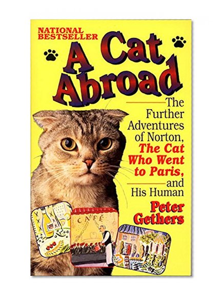 A Cat Abroad: The Further Adventures of Norton, the Cat Who Went to Paris, and His Human