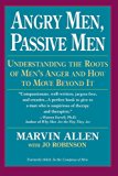 Angry Men, Passive Men: Understanding the Roots of Men's Anger and How to Move Beyond It