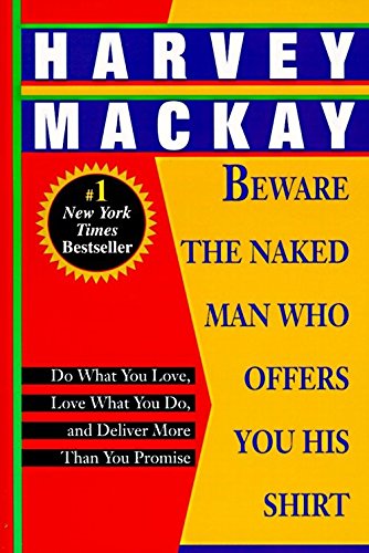 Book Cover Beware the Naked Man Who Offers You His Shirt: Do What You Love, Love What You Do, and Deliver More Than You Promise
