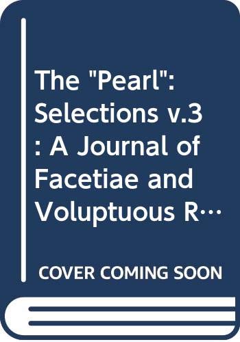 The "Pearl": Selections v.3: A Journal of Facetiae and Voluptuous Reading (Vol 3)
