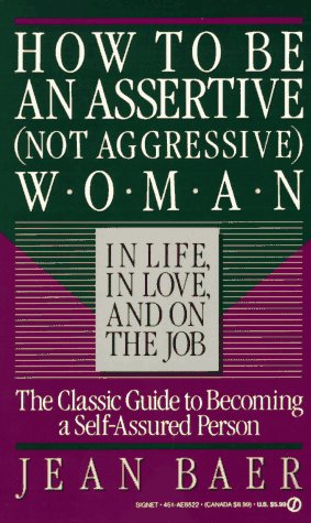 Book Cover How to Be An Assertive (Not Agressive) Woman (Not Aggressive Woman in Life, in Love, and on the Job : the Total Guide to Self-Assertiveness)