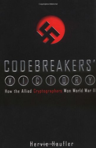 Codebreakers' Victory: How the Allied Cryptogaphers Won World War II