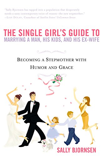 Book Cover The Single Girl's Guide to Marrying a Man, His Kids, and His Ex-Wife: Becoming A Stepmother With Humor And Grace