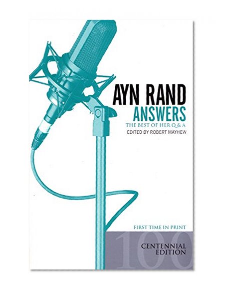 Ayn Rand Answers: The Best of Her Q & A