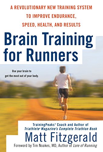 Brain Training for Runners: A Revolutionary New Training System to Improve Endurance, Speed, Health, and Res ults