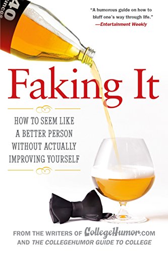 Book Cover Faking It: How to Seem Like a Better Person Without Actually ImprovingYourself