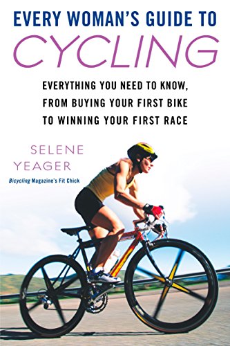 Book Cover Every Woman's Guide to Cycling: Everything You Need to Know, From Buying Your First Bike toWinning Your First Ra ce