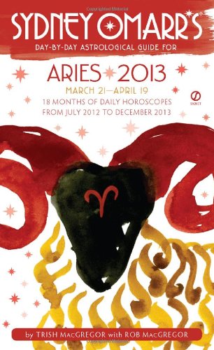 Sydney Omarr's Day-by-Day Astrological Guide for the Year 2013: Aries (Sydney Omarr's Day-By-Day Astrological: Aries)