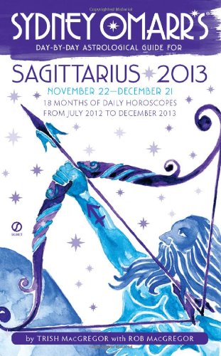 Sydney Omarr's Day-by-Day Astrological Guide for the Year 2013:Sagittarius (Sydney Omarr's Day by Day Astrological Guides)