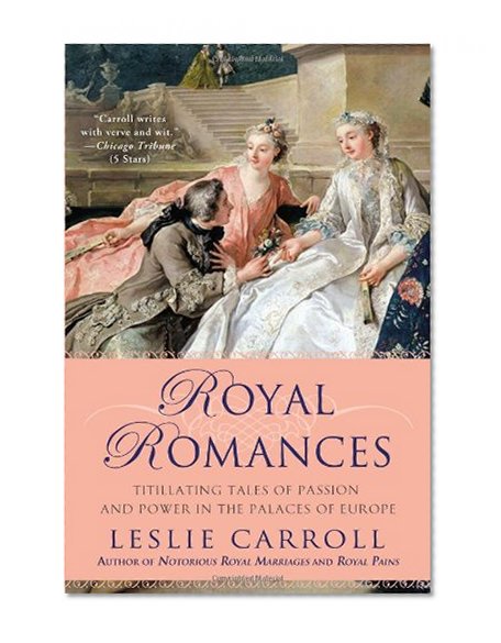 Book Cover Royal Romances: Titillating Tales of Passion and Power in the Palaces of Europe