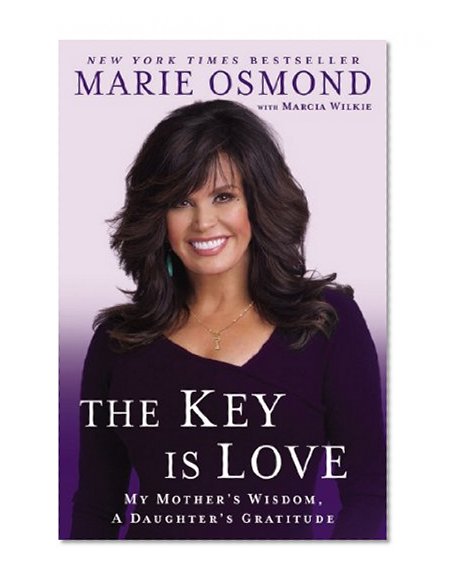 The Key Is Love: My Mother's Wisdom, A Daughter's Gratitude