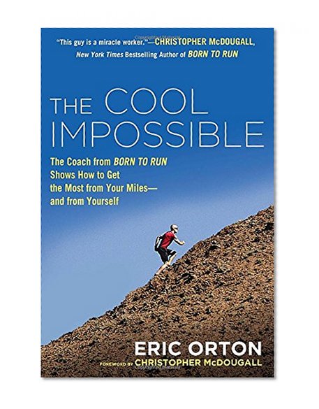 Book Cover The Cool Impossible: The Running Coach from Born to Run Shows How to Get the Most from Your Miles-and  from Yourself