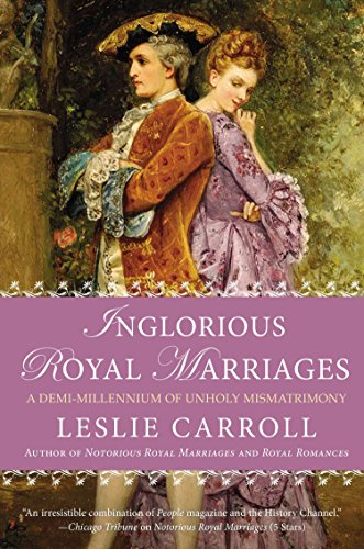 Book Cover Inglorious Royal Marriages: A Demi-Millennium of Unholy Mismatrimony