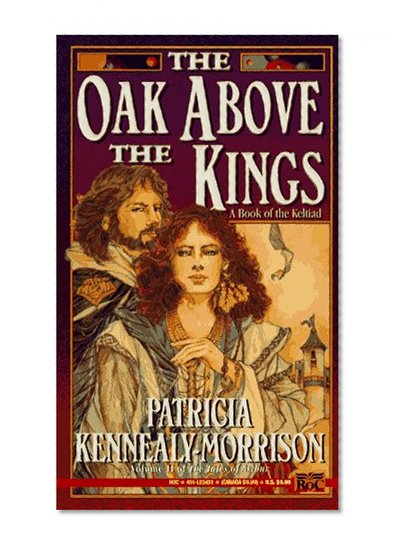 The Oak Above the Kings: A Book of the Keltiad