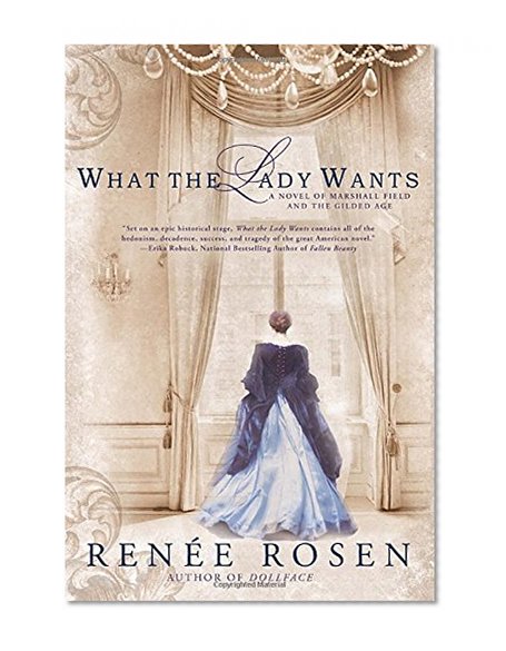 Book Cover What the Lady Wants: A Novel of Marshall Field and the Gilded Age