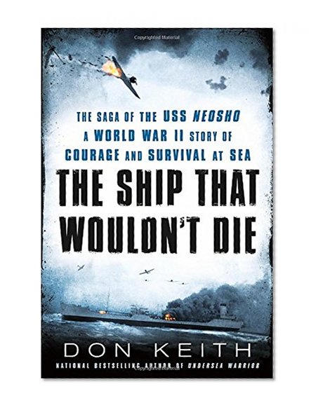 The Ship That Wouldn't Die: The Saga of the USS Neosho- A World War II Story of Courage and Survival at Sea