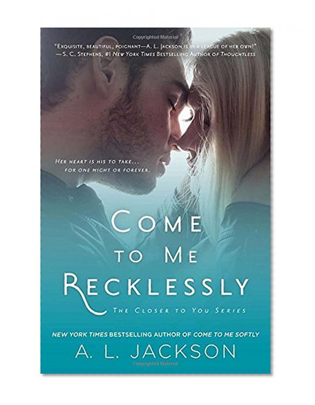 Come to Me Recklessly: The Closer to You Series