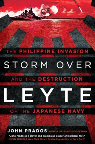 Storm Over Leyte: The Philippine Invasion and the Destruction of the Japanese Navy