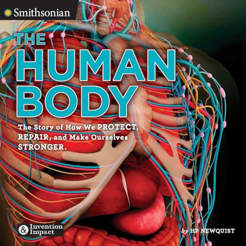 The Human Body: The Story of How We Protect, Repair, and Make Ourselves Stronger (Smithsonian: Invention & Impact)