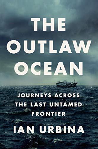 Book Cover The Outlaw Ocean: Journeys Across the Last Untamed Frontier