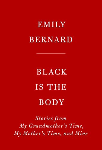 Black Is the Body: Stories from My Grandmother's Time, My Mother's Time, and Mine