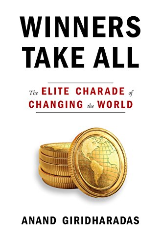 Book Cover Winners Take All: The Elite Charade of Changing the World