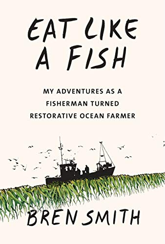 Book Cover Eat Like a Fish: My Adventures as a Fisherman Turned Restorative Ocean Farmer