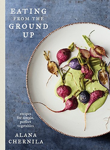 Book Cover Eating from the Ground Up: Recipes for Simple, Perfect Vegetables