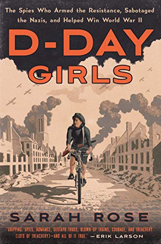 Book Cover D-Day Girls: The Spies Who Armed the Resistance, Sabotaged the Nazis, and Helped Win World War II