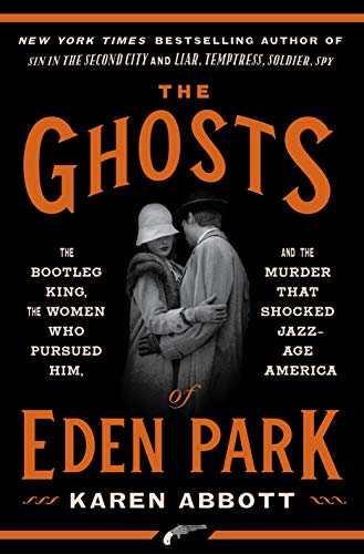Book Cover The Ghosts of Eden Park: The Bootleg King, the Women Who Pursued Him, and the Murder That Shocked Jazz-Age America