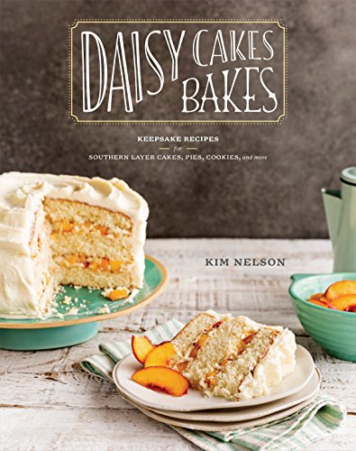 Book Cover Daisy Cakes Bakes: Keepsake Recipes for Southern Layer Cakes, Pies, Cookies, and More