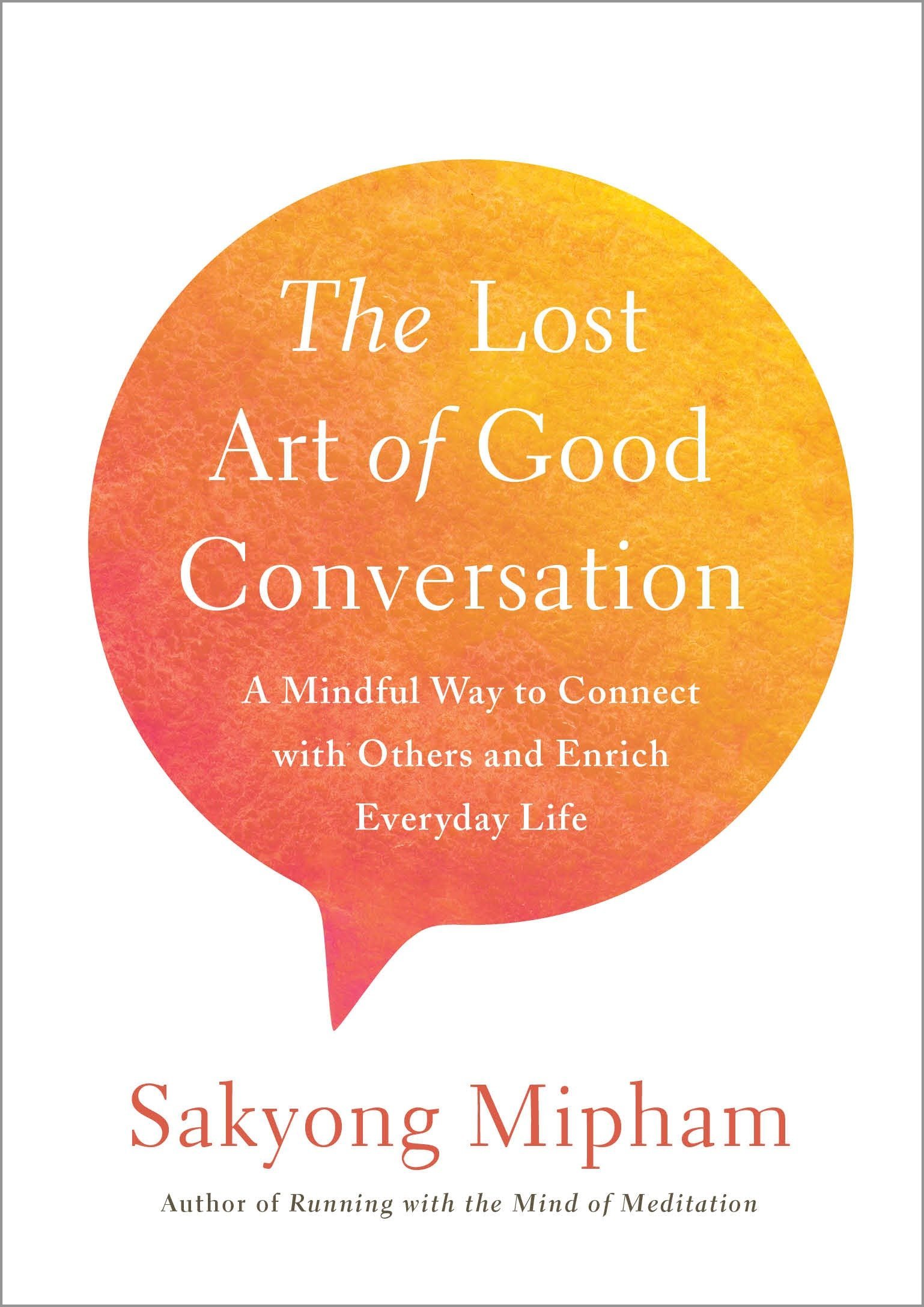 Book Cover The Lost Art of Good Conversation: A Mindful Way to Connect with Others and Enrich Everyday Life