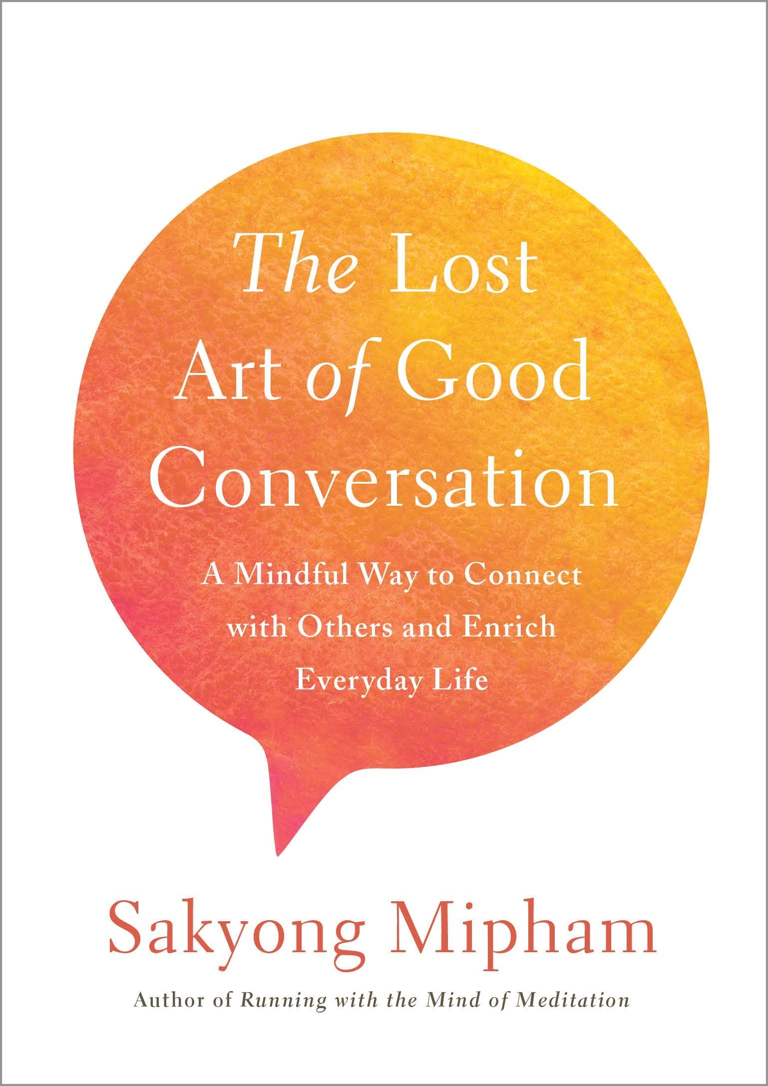 The Lost Art of Good Conversation: A Mindful Way to Connect with Others and Enrich Everyday Life