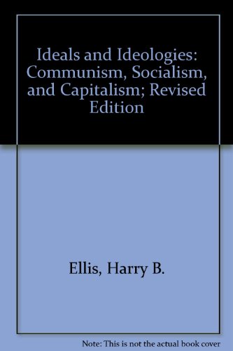 Ideals and Ideologies: Communism, Socialism, and Capitalism; Revised Edition