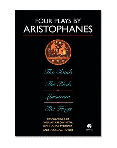 Book Cover Four Plays by Aristophanes: The Birds; The Clouds; The Frogs; Lysistrata (Meridian Classics)
