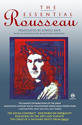 The Essential Rousseau ('The Social Contract'; 'Discourse on Inequality'; 'Discourse on the Arts and Sciences'; 'The Creed of a Savoyard Priest')