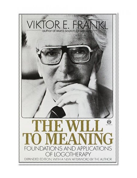 The Will to Meaning: Foundations and Applications of Logotherapy (Meridian S)