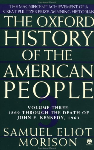 The Oxford History of the American People, Vol. 3: 1869 Through the Death of John F. Kennedy