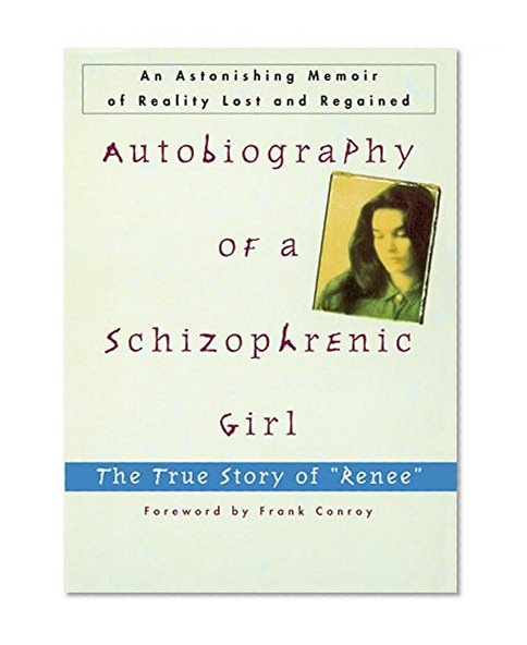 Autobiography of a Schizophrenic Girl: The True Story of "Renee"