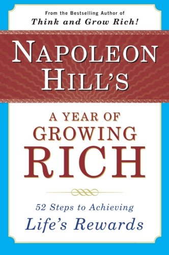 Book Cover Napoleon Hill's a Year of Growing Rich: 52 Steps to Achieving Life's Rewards